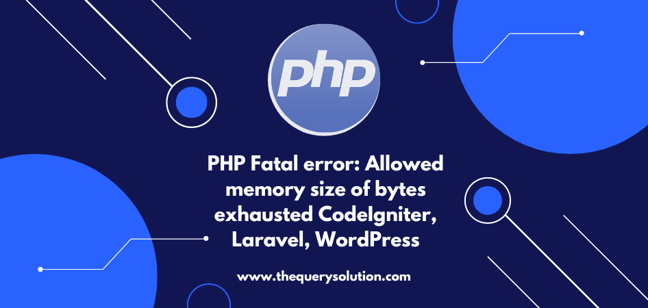 Php Fatal Error Allowed Memory Size Of Bytes Exhausted Codeigniter Laravel Wordpress The